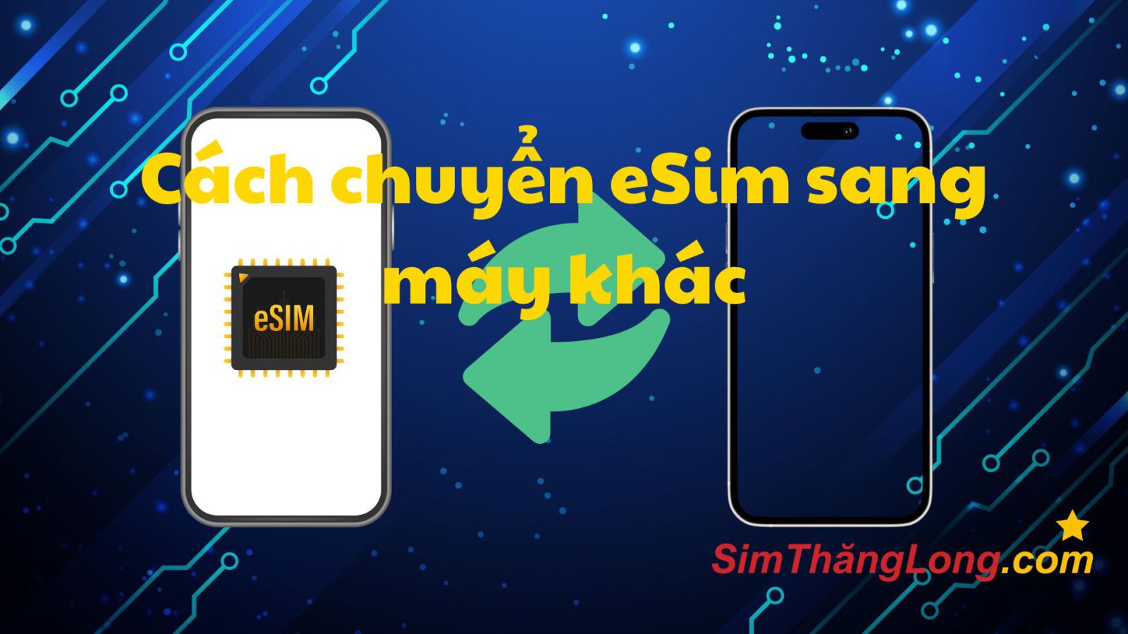 Cách Chuyển eSIM Sang Máy Khác: Hướng Dẫn Chi Tiết, Dễ Hiểu
