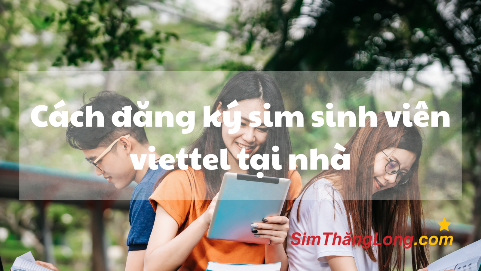 [Hướng Dẫn Chi Tiết 2025] Cách Đăng Ký Sim Sinh Viên Viettel Tại Nhà Dễ Dàng Và Nhanh Chóng