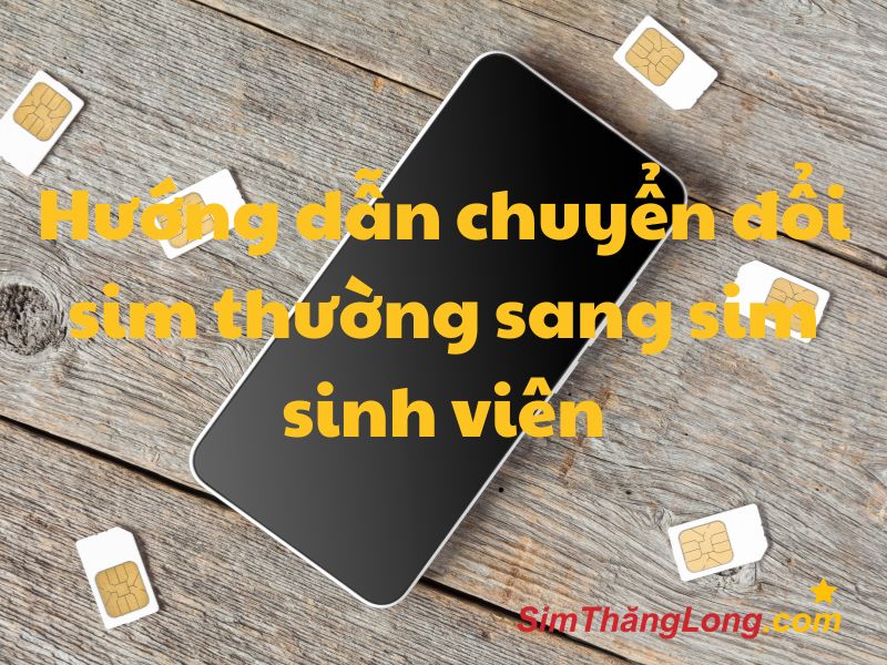 Hướng dẫn chuyển đổi sim thường sang sim sinh viên