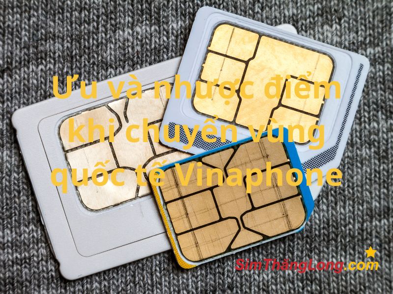 Ưu và nhược điểm khi đăng ký chuyển vùng sim VinaPhone