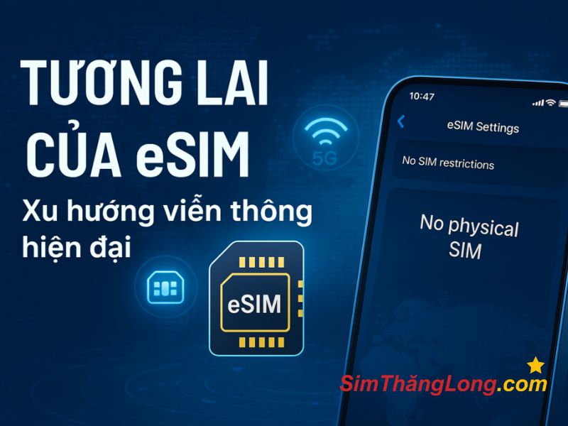 Tương lai eSim xu hướng công nghệ viễn thông Việt Nam