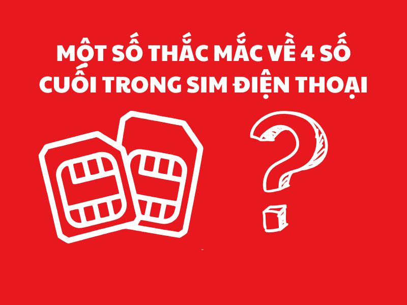 Giải đáp thắc mắc về bốn số cuối sim điện thoại