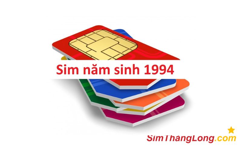 Sim năm sinh 1994 là dòng sim có 4 số cuối là 1994