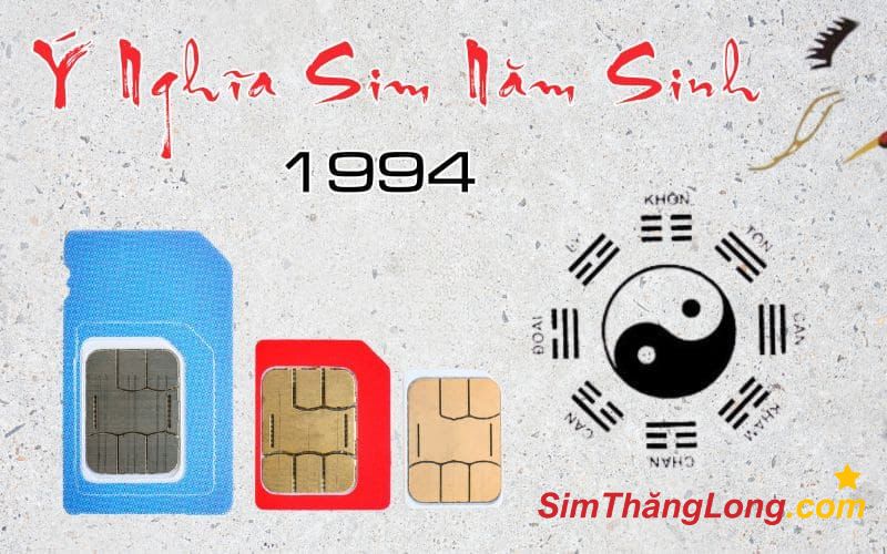 Sim năm sinh 1994 có ý nghĩa rất lớn về mặt tinh thần đối với những ai sinh năm Giáp Tuất