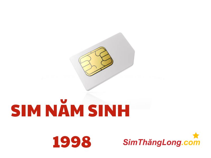 Sim năm sinh 1998 mang lại nguồn năng lượng tích cực