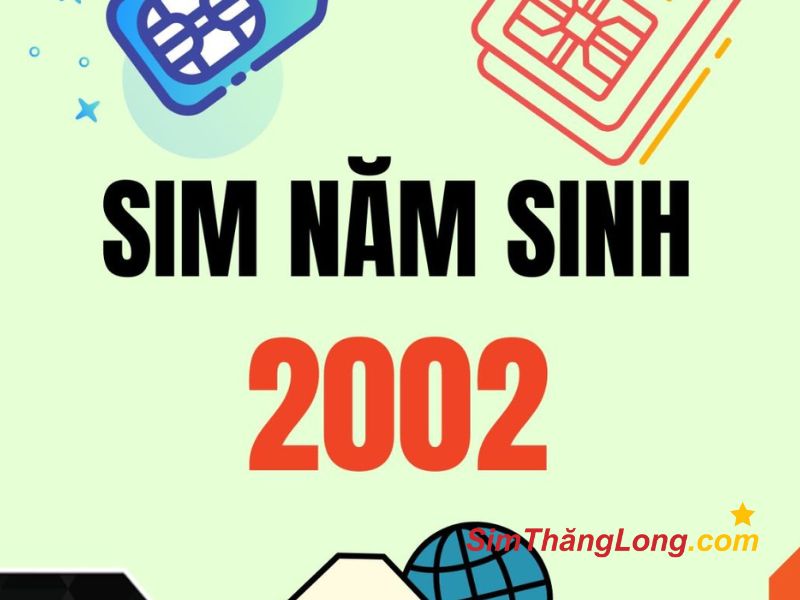 Chọn sim theo ngày tháng năm sinh 2002 để mang năng lượng tích cực