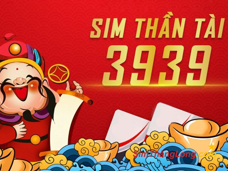 Sim Thần Tài đuôi 3939 đem lại thuận lợi và thịnh vượng cho chủ nhân
